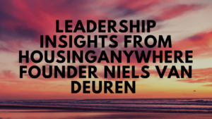 leadership insights from HousingAnywhere founder niels van deuren