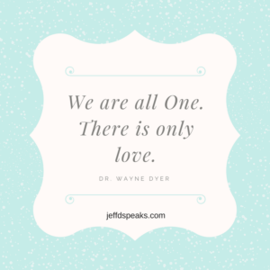 Wayne Dyer quote on how we are all One.