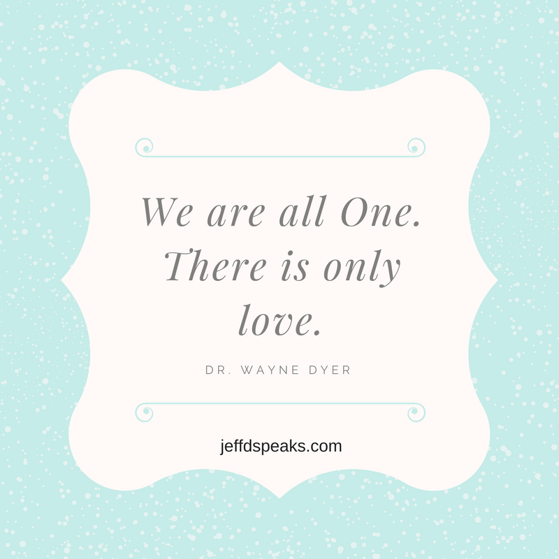 Wayne Dyer quote, we are all One
