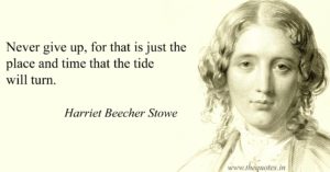 Harriet Beecher Stowe quote on never giving up