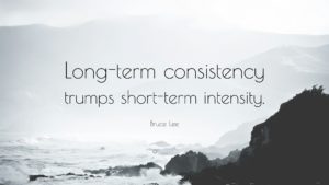 A quote from Bruce Lee on how long-term consistency is better than short-term intensity.