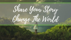 Change the world by sharing your story