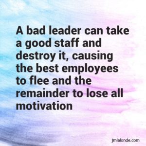 A quote on how bad leaders can destroy organizations.